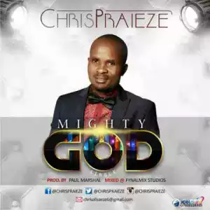 Chris Praieze - Mighty God